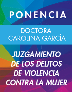 Ponencia Doctora Carolina García - Juzgamiento de los delitos de Violencia contra la Mujer